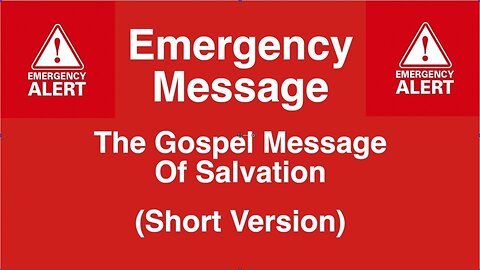 Emergency Message: The Gospel Message of Salvation (Short Version)