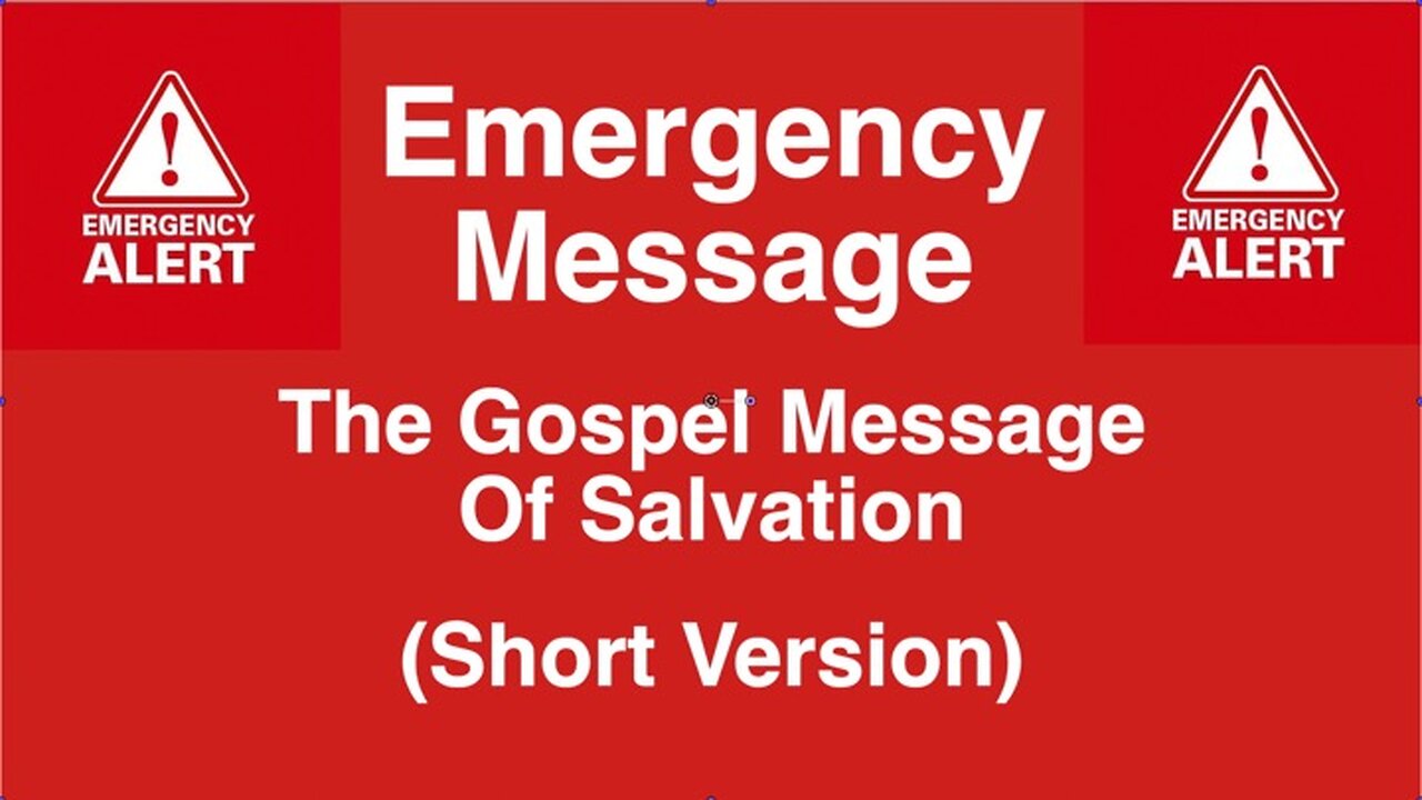 Emergency Message: The Gospel Message of Salvation (Short Version)