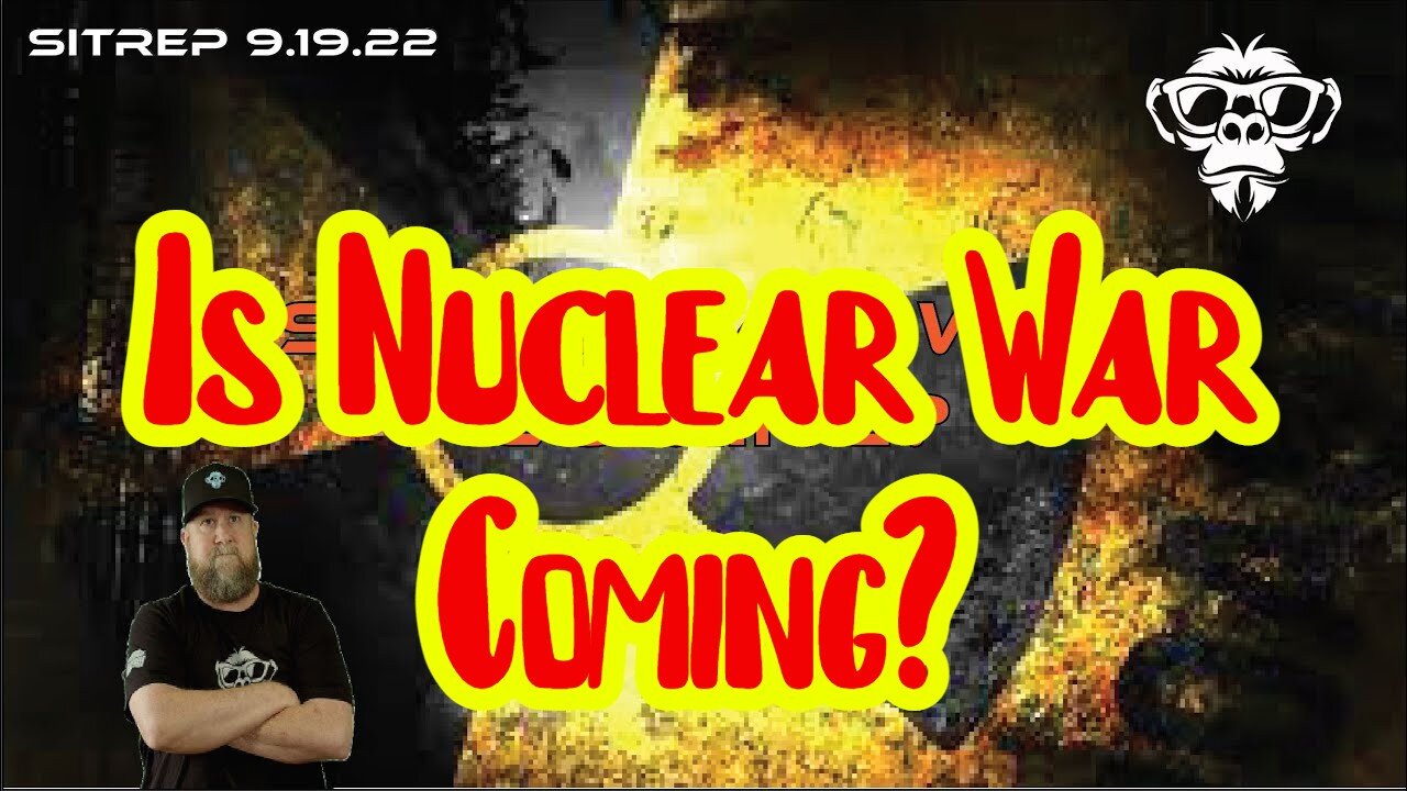 Monkey Werx SITREP 9.19.22 - Is Nuclear War Coming?