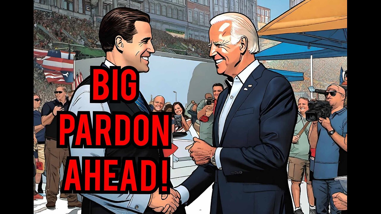 Big daddy Biden Pardon coming up for Hunter Biden