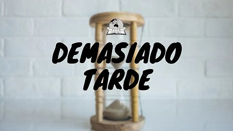 Demasiado tarde