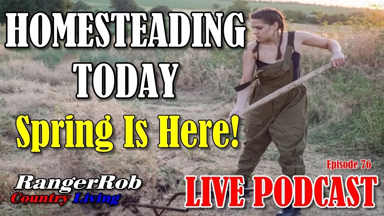 Homesteading Today - Spring Is Finally Here, What's Going On | Ep.76