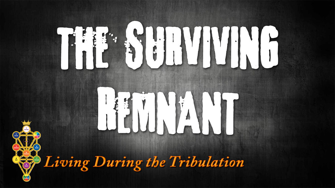 Living During the Tribulation Part 2: The Surviving Remnant