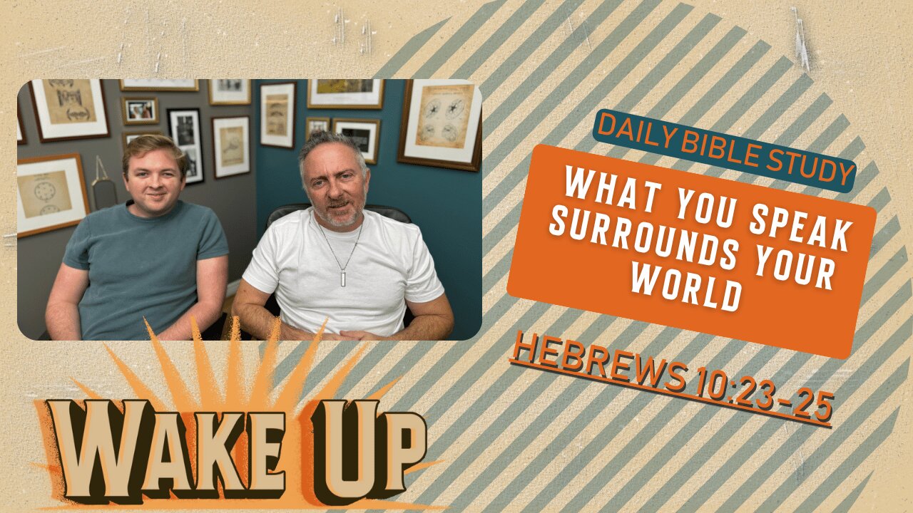 WakeUp Daily Devotional | What You Speak Surrounds Your World | Hebrews 10:23-25