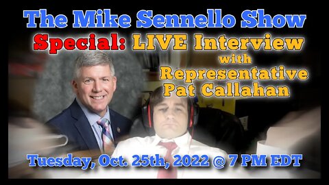 The Mike Sennello Show Special: LIVE Interview with State Rep. Pat Callahan | October 25th, 2022