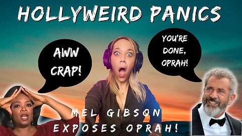 HOLLYWEIRD PANICS AS MEL GIBSON EXPOSES OPRAH!