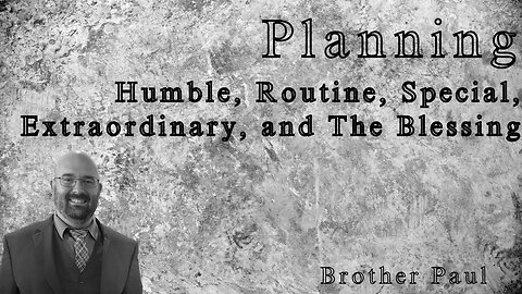 Humble, Routine, Special, Extraordinary, & The Blessing || Brother Paul Hanson