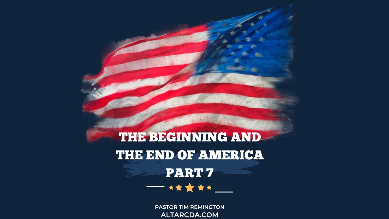 November 5, 2023 -United States, The Beginning and The End Part 7- Pastor Tim Remington.