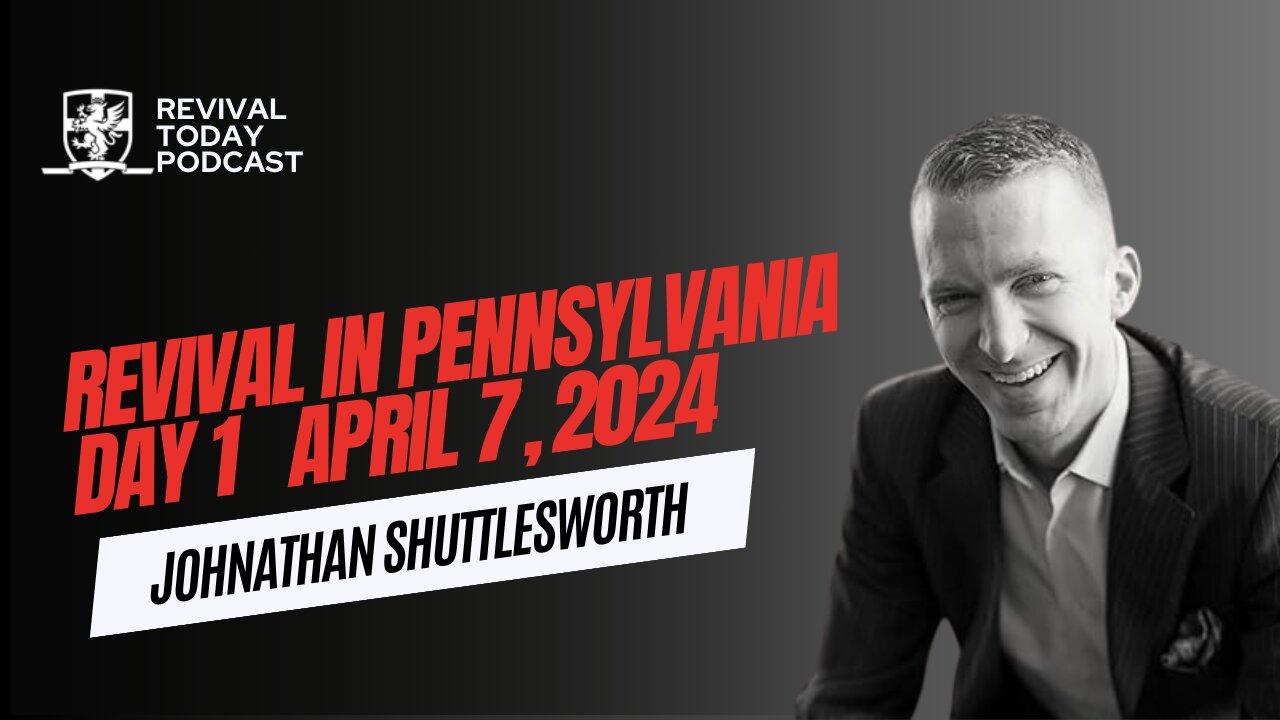 JOHNATHAN SHUTTLESWORTH | REVIVAL IN PENNSYLVANIA | DAY 1 (4.7.24)