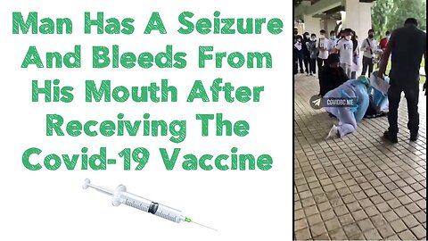 Man Has A Seizure And Bleeds From His Mouth After Receiving The Covid-19 Vaccine 💉