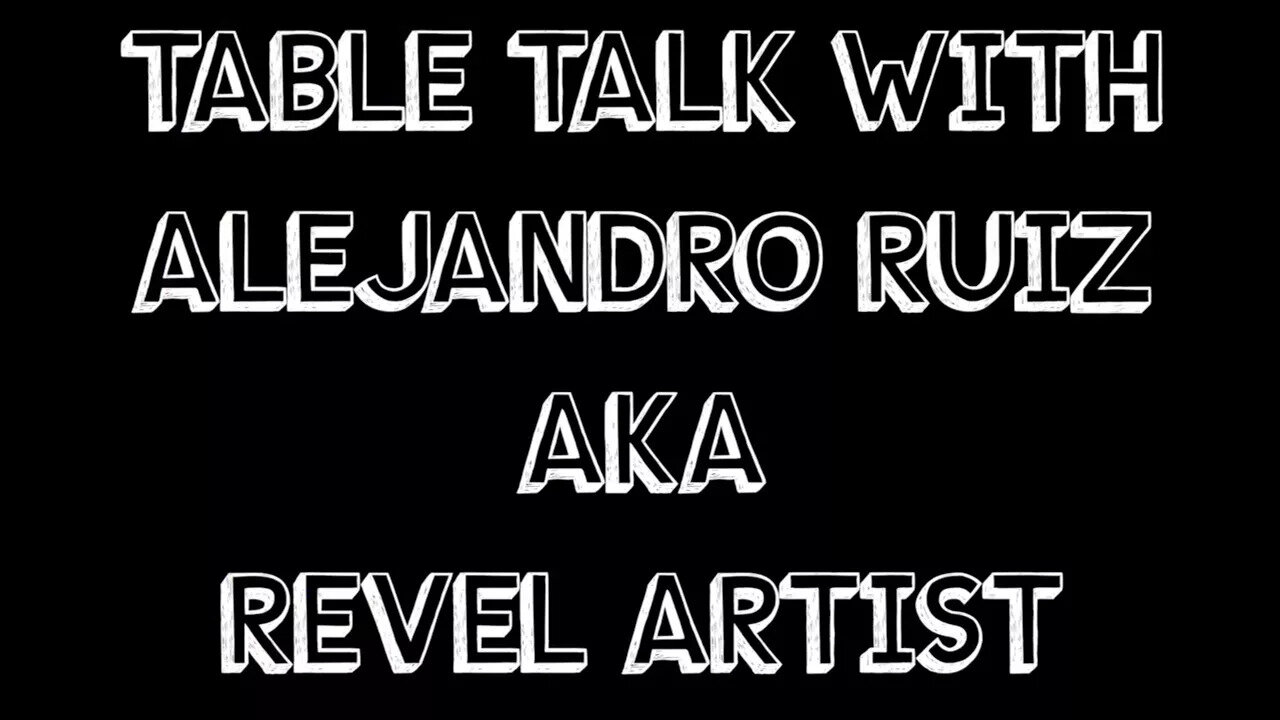 TABLE TALK WITH ALEJANDRO RUIZ AKA REVEL ARTIST