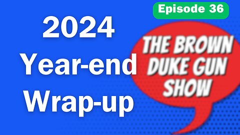 BDGS: #036 - From Politics to Products: The Brown Duke Gun Show Year-End Special