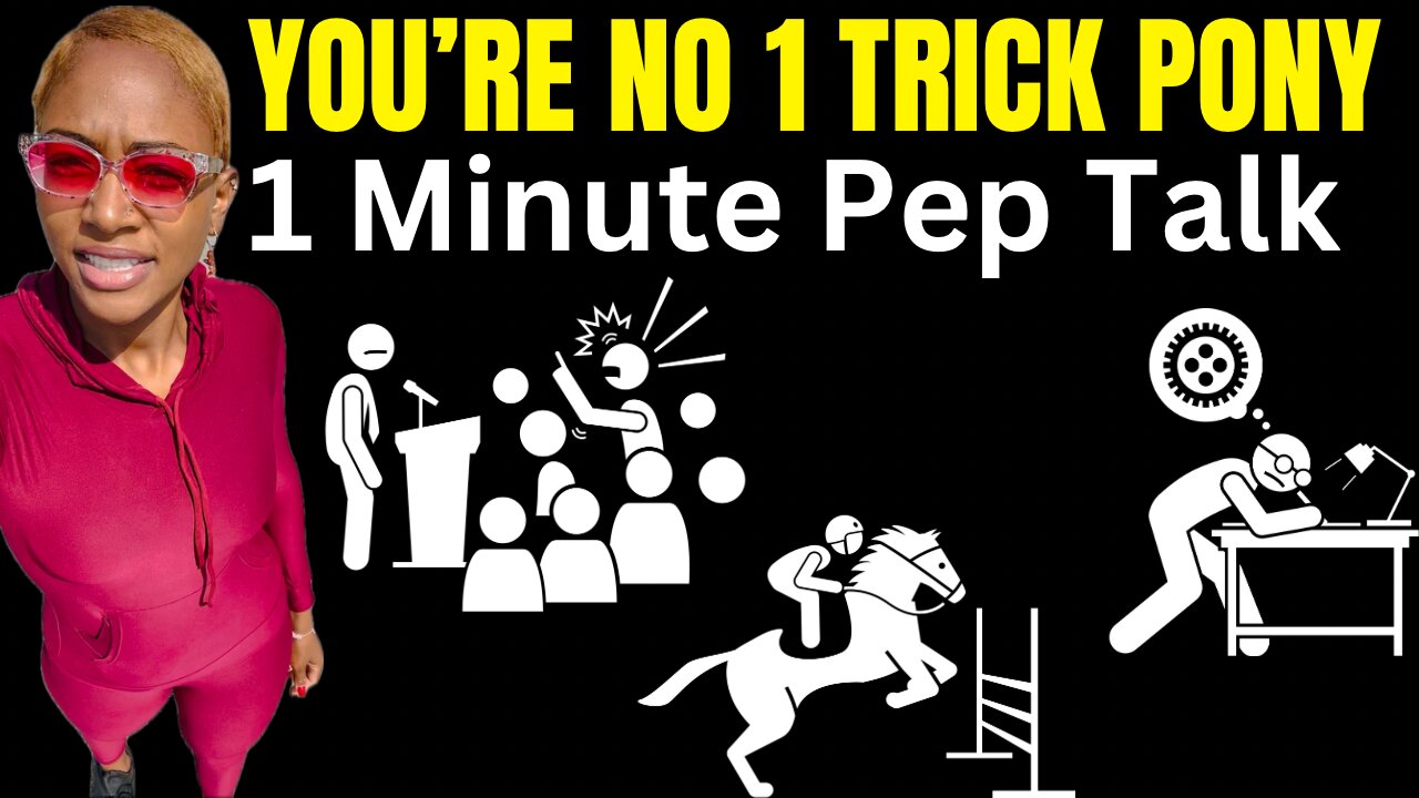 YOU’RE NO ONE TRICK PONY (1 Minute Pep Talk)