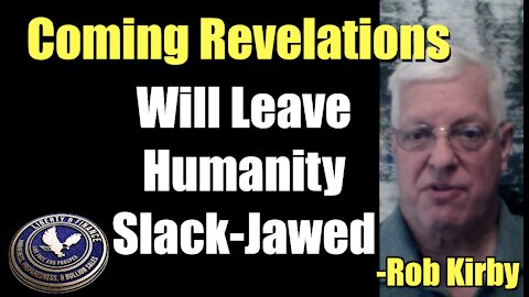 Coming Revelations will Leave Humanity Slack-Jawed | Rob Kirby