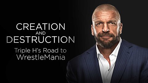 ⭐Creation and Destruction: Triple H's Road to WrestleMania⭐