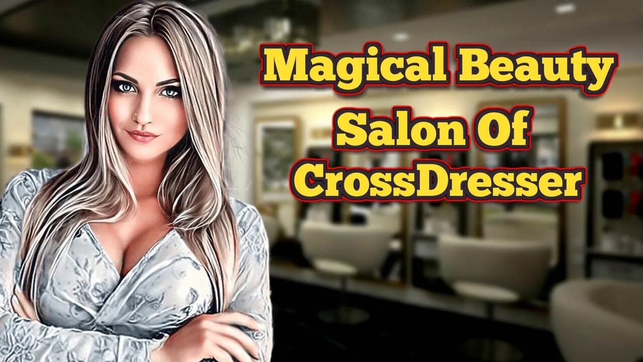 A Cross-dresser Running a Magical Beautiful Salon In Sydney (Secretly)