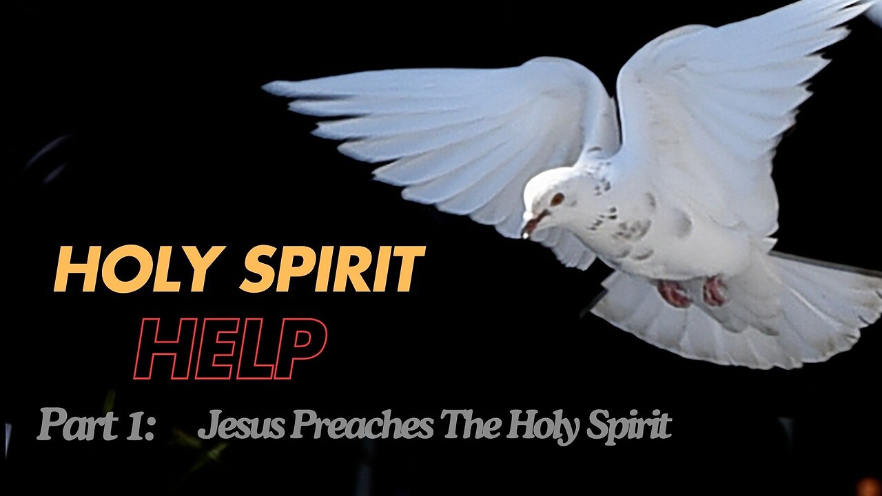 Holy Spirit Help - part 1: Jesus Preaches The Holy Spirit