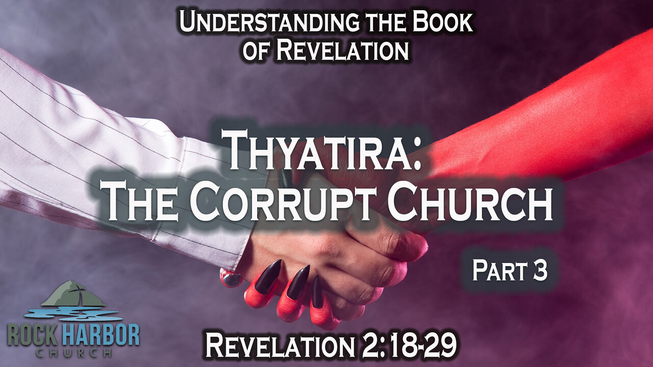 Thyatira: The Corrupt Church [Revelation 2:18-29] Part 3 Session #16