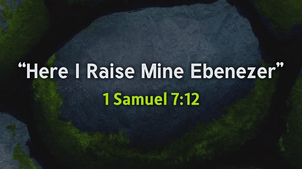 June 22, 2022 - Midweek Service - Here I Raise Mine Ebenezer (1 Sam. 7:12)