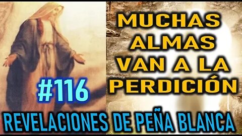 MUCHAS ALMAS VAN A LA PERDICIÓN - REVELACIONES DE LA VIRGEN MARÍA EN PEÑA BLANCA