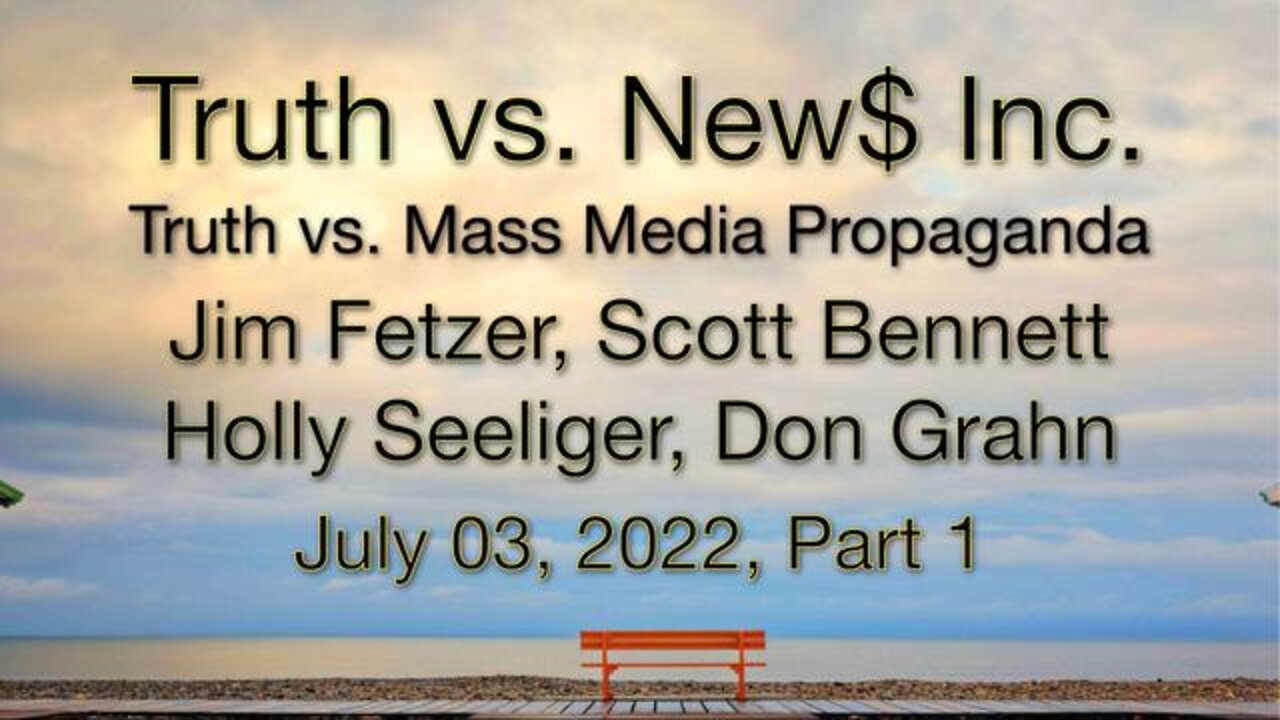 Truth vs. NEW$ Part 1 (3 July 2022) with Don Grahn, Scott Bennett, and Holly Seeliger