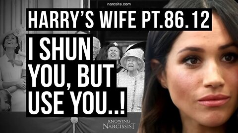 Harry's Wife 86.12 I Shun You, But Use You (Meghan Markle)