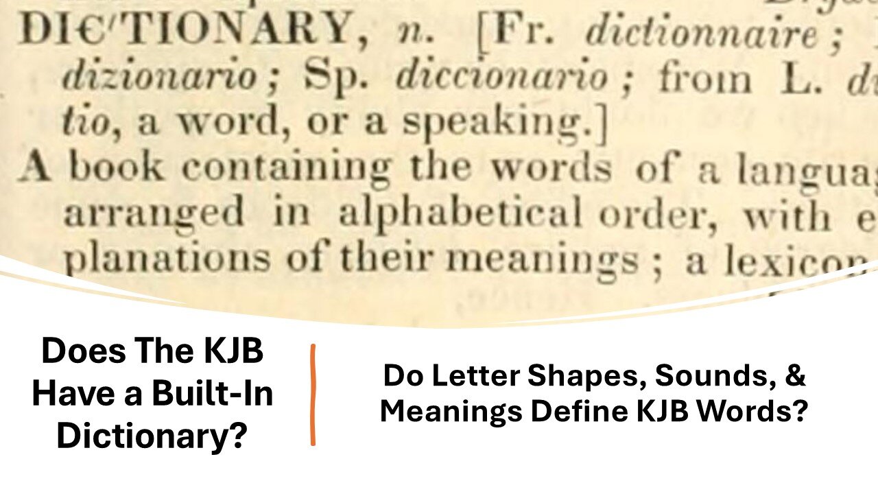 6) Does The KJB Have A Built-In Dictionary? Do Letter Shapes, Sounds, & Meanings Define KJB Words?