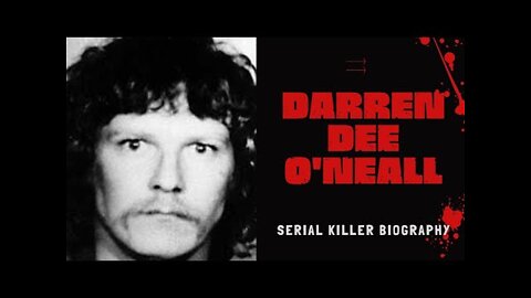 Darren Dee O'Neall: Serial Killer Biography