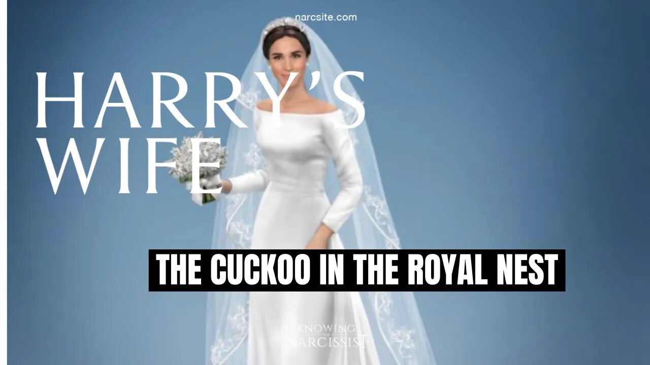 The Cuckoo In The Royal Nest (Meghan Markle)