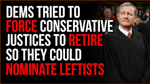 Dems Try To FORCE Conservative Justices To Retire So They Can Shoehorn Radical Judges In