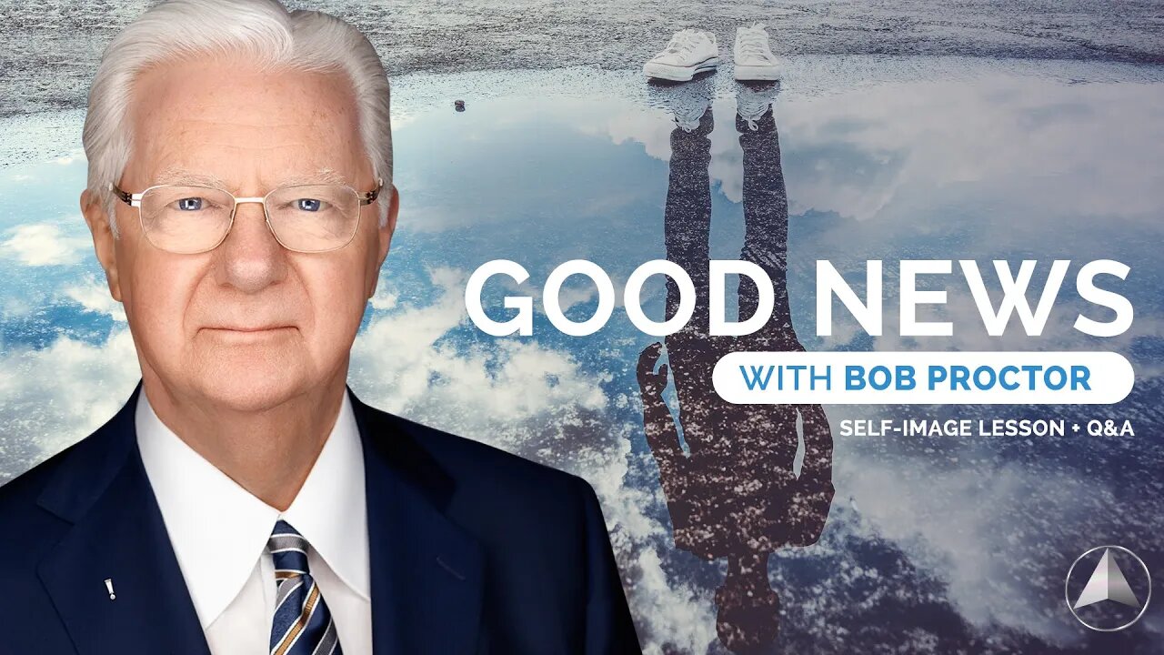 Good News with Bob Proctor | Self Image