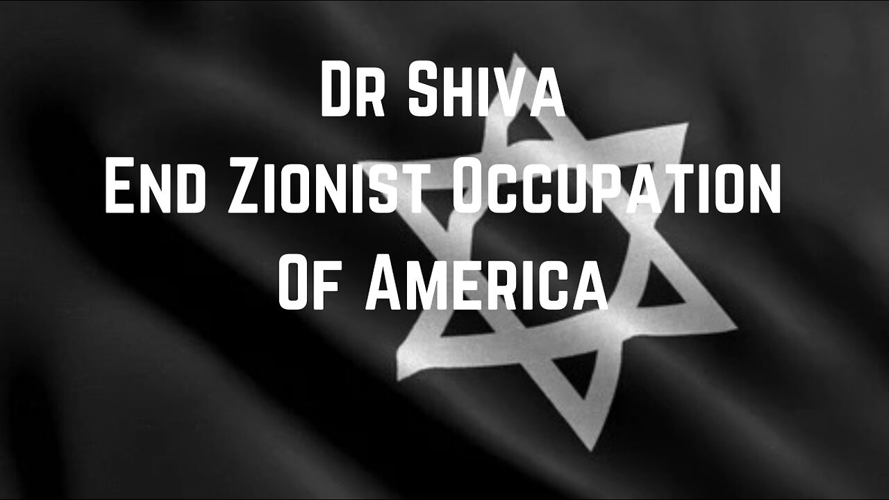 Dr Shiva: End Zionist Occupation Of America