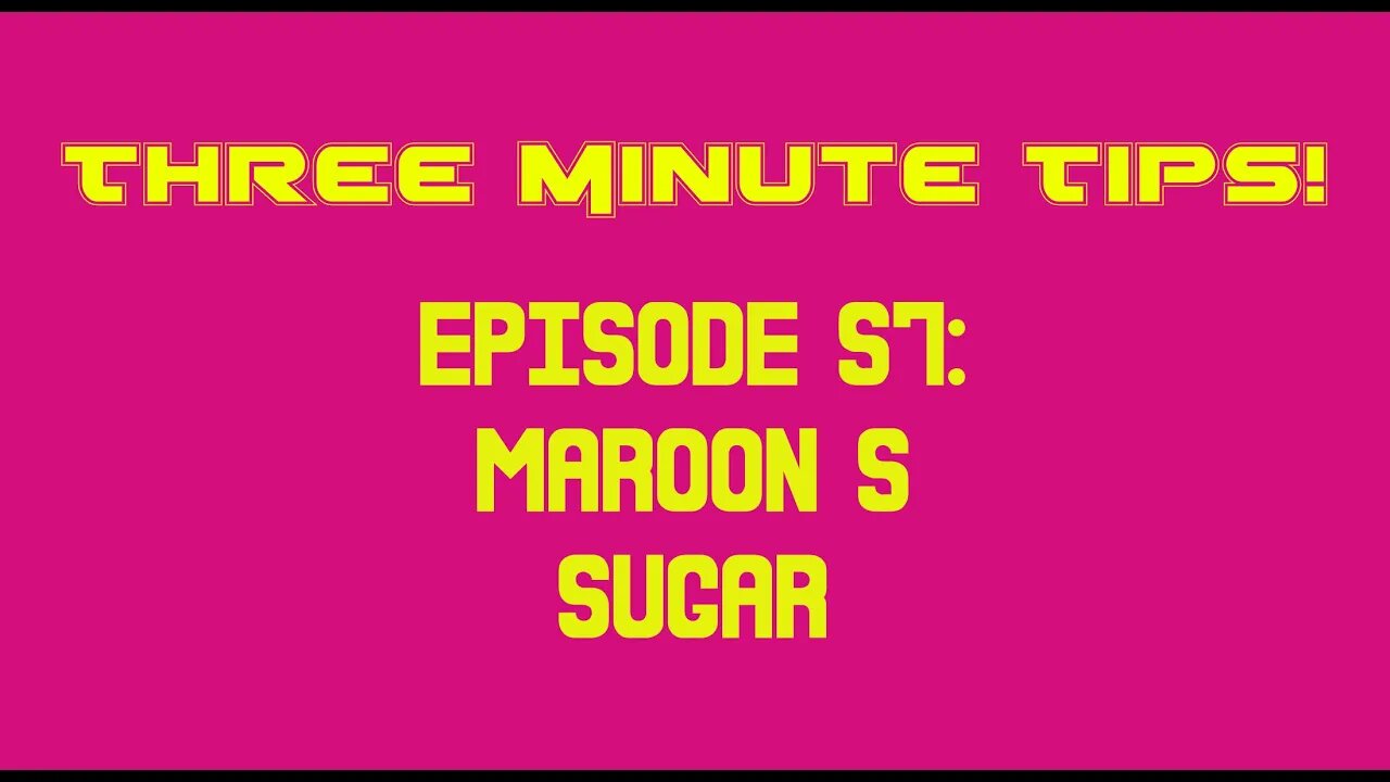 Three Minute Tips Ep57 - Maroon 5 - Sugar