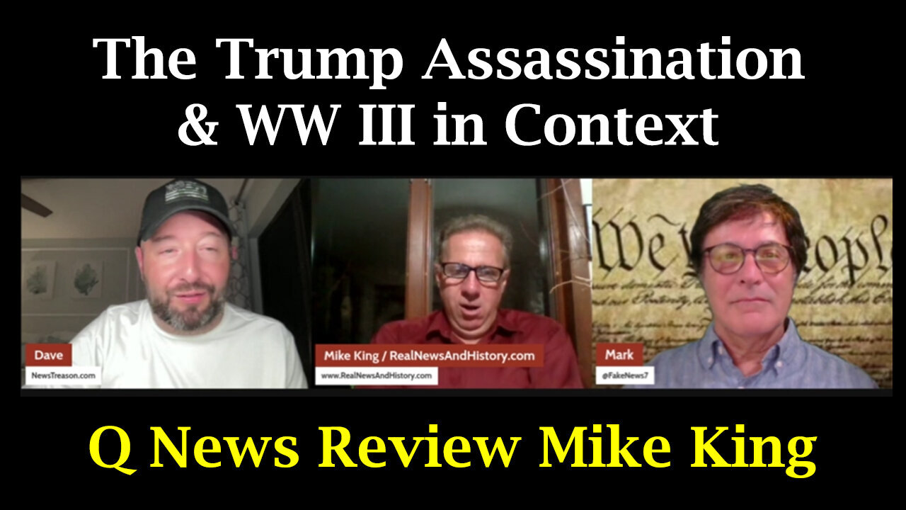 The Trump Assassination And World War III In Context - Q News Review Mike King - 8/12/24..