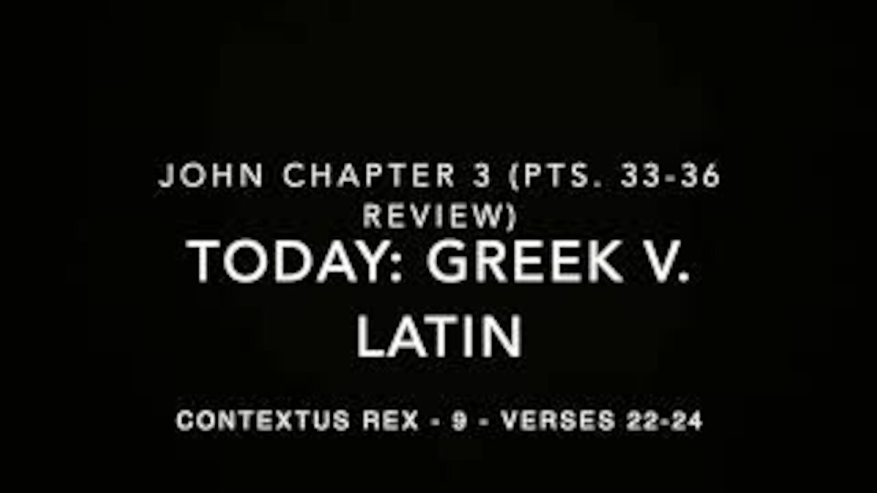 John Ch 3 Contextus Rex 9 (Greek v. Latin, verses 22–24)