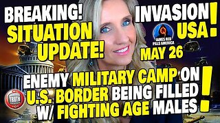 EMERGENCY SITUATION UPDATE 5⁄26! ENEMY MILITARY CAMP ON US SOIL, BRINGING IN FIGHTING AGE MALES!