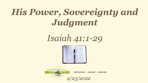 His Power, Sovereignty and Judgment - Isaiah 41:1-29 (2-23-2022 Wednesday)