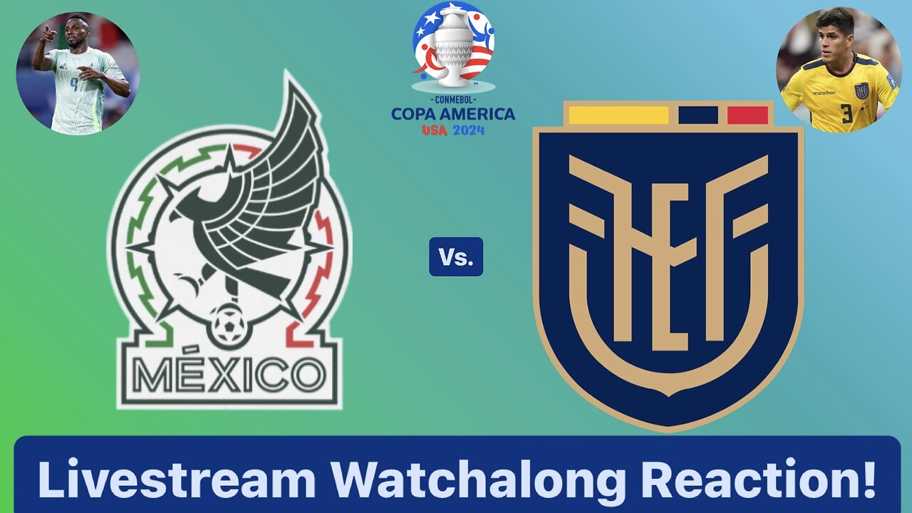 Mexico Vs. Ecuador CONMEBOL Copa América 2024 Group B Livestream Watchalong Reaction