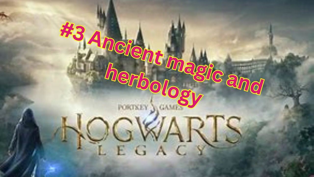 Hogwarts legacy #3 Ancient magic and herbology