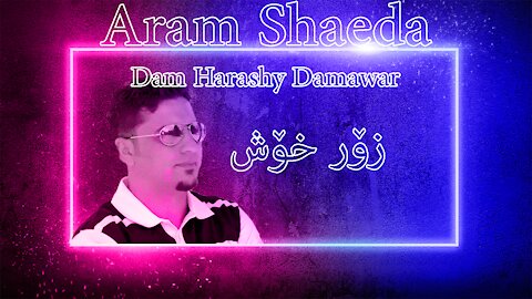 Aram Shaeda ( Dam Harashy Damawar )