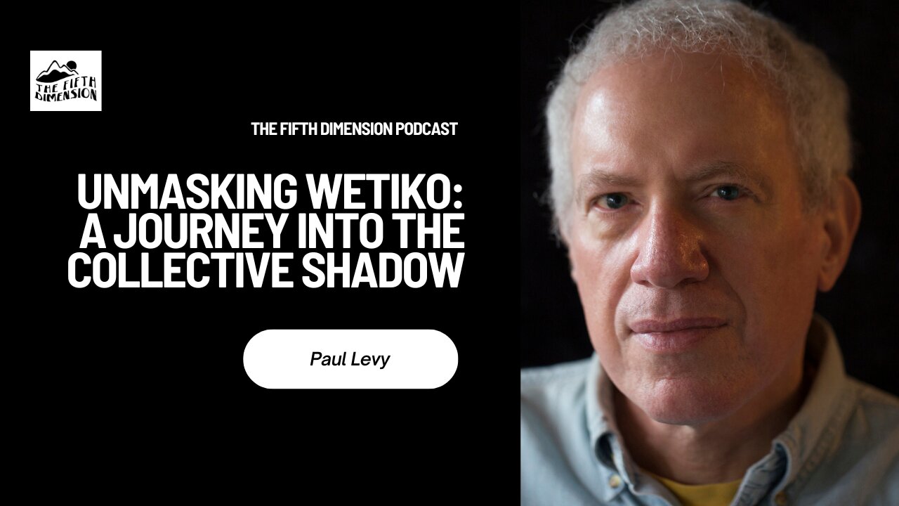 Paul Levy - Unmasking Wetiko: A Journey into the Collective Shadow