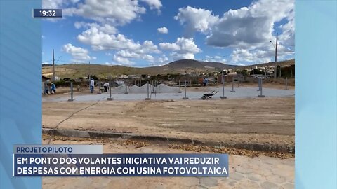 Ponto dos Volantes: Projeto Piloto vai Reduzir Despesas de Energia com Usina Fotovoltaica