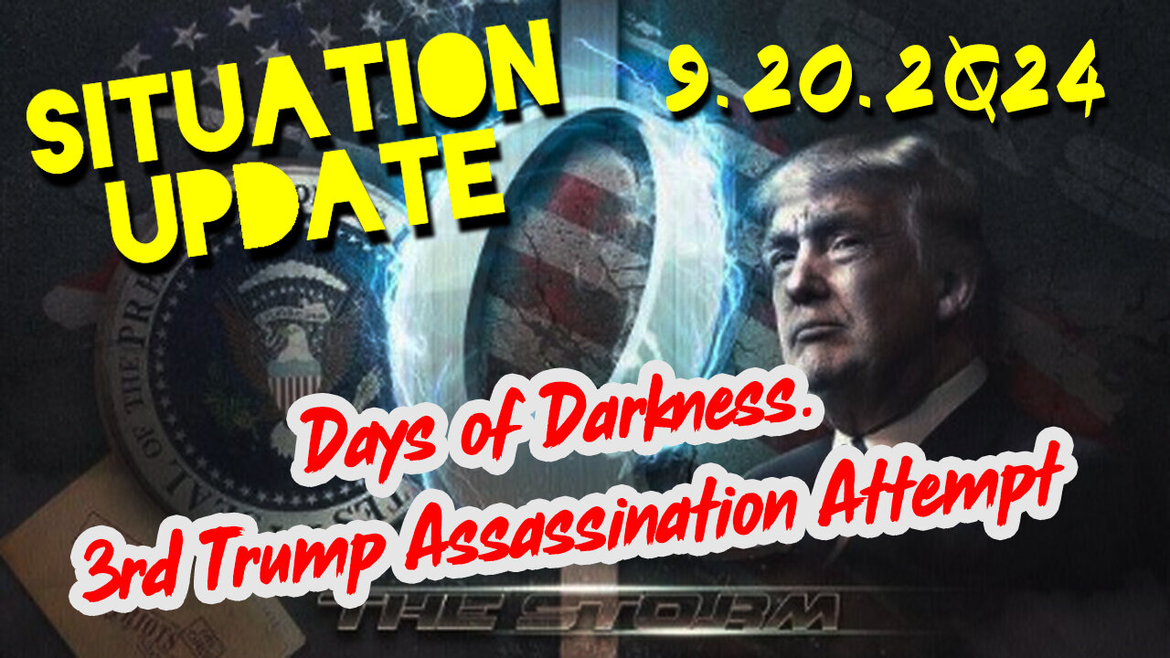 Situation Update 9.20.24 ~ Days of Darkness. 3rd Trump Assassination Attempt