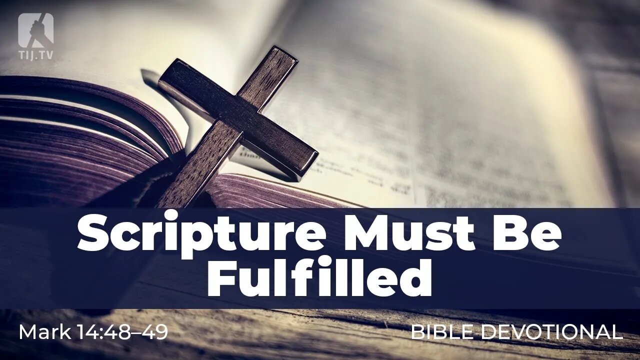 155. Scripture Must Be Fulfilled – Mark 14:48–49