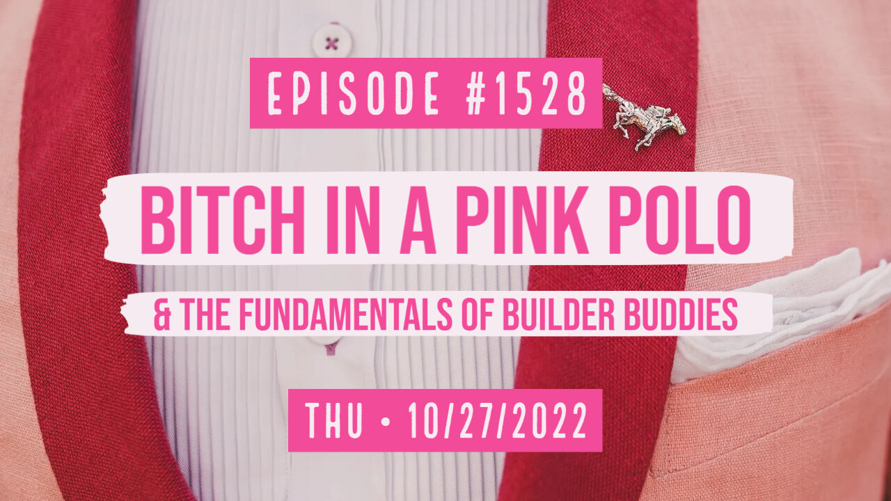 #1528 Bitch In A Pink Polo & The Fundamentals Of Builder Buddies