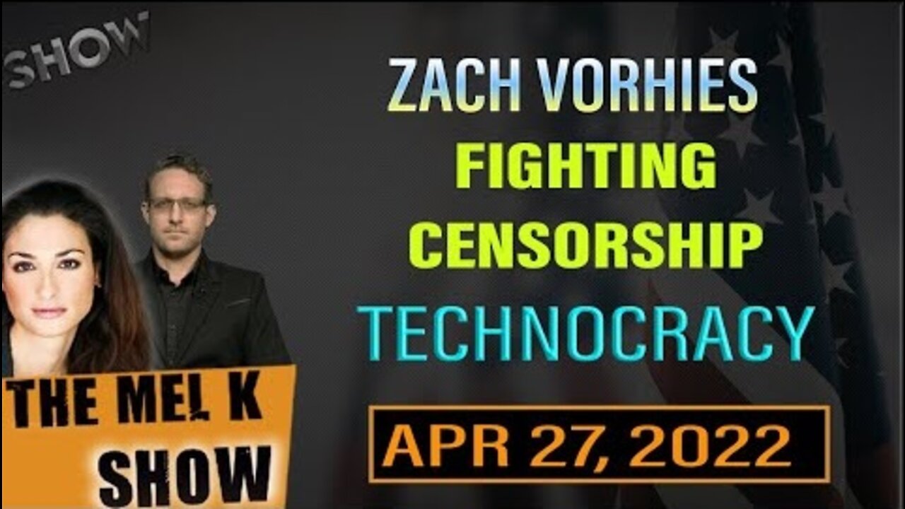 MEL K & ZACH VORHIES ON FIGHTING CENSORSHIP & THE COMING TECHNOCRACY 4.27.22