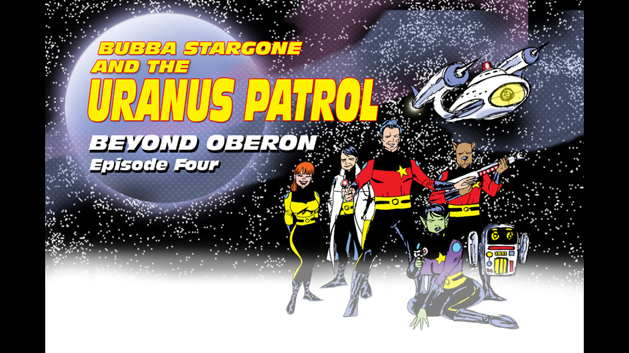 Bubba Stargone And The Uranus Patrol:Beyond Oberon Part 4