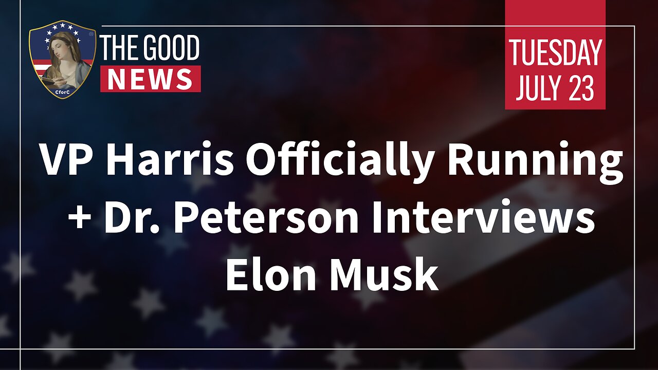 The Good News - July 23rd, 2024: VP Harris Officially Running, Dr. Peterson Interviews Musk + More!