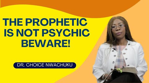 The Prophetic Is Not Psychic BEWARE! | Dr. Choice Nwachuku