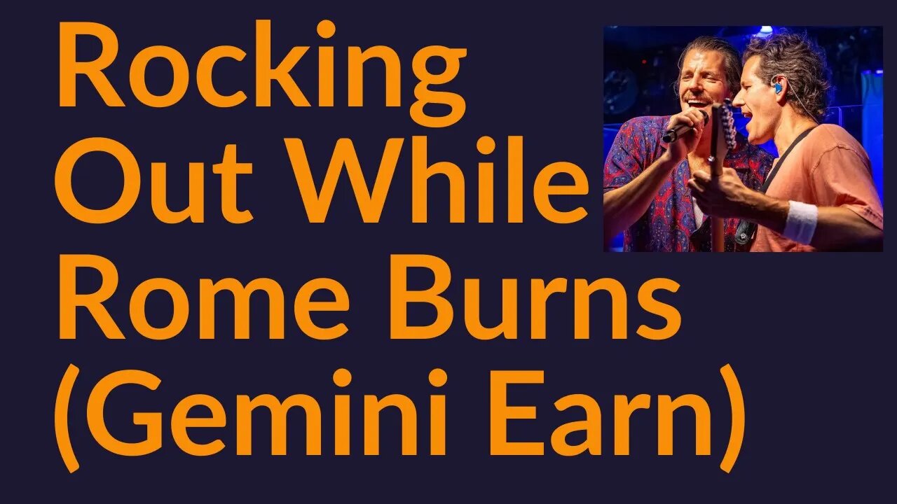 Rocking Out While Rome Burns (Gemini Earn)